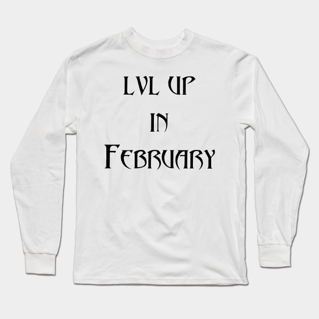 Lvl Up in February - Birthday Geeky Gift Long Sleeve T-Shirt by EugeneFeato